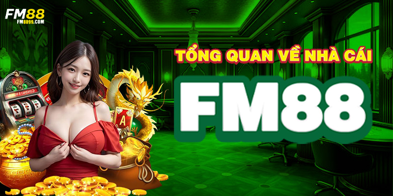 Tổng quan thông tin về nhà cái FM88